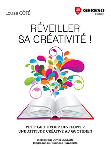 Réveiller sa créativité ! : petit guide pour développer une attitude créative au quotidien