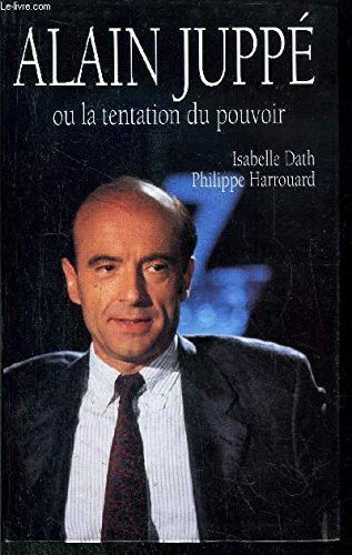 Alain Juppé ou La tentation du pouvoir