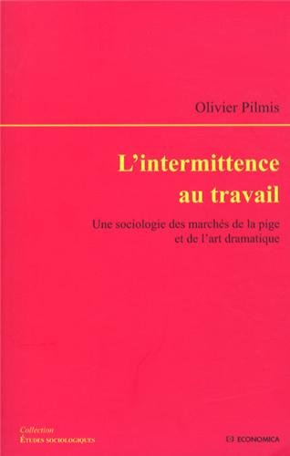 L'intermittence au travail : une sociologie des marchés de la pige et de l'art dramatique