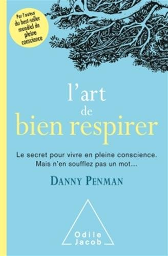 L'art de bien respirer : le secret pour vivre en pleine conscience : mais n'en soufflez pas un mot..
