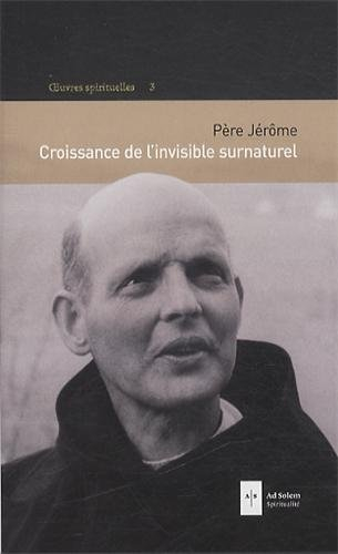 Oeuvres spirituelles. Vol. 3. Croissance de l'invisible surnaturel