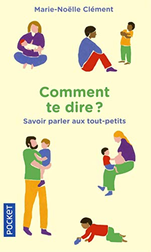 Comment te dire ? : savoir parler aux tout-petits