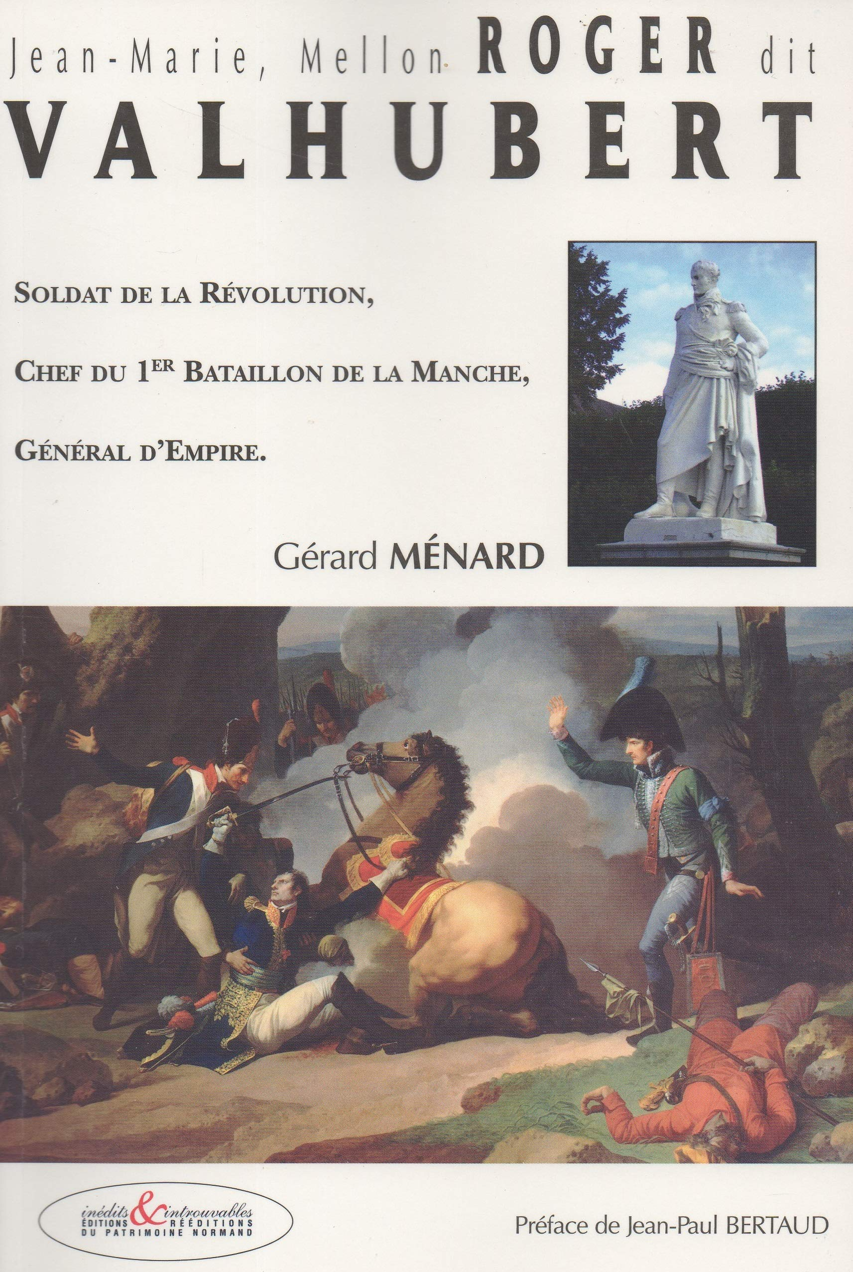 Jean-Marie, Mellon Roger dit Valhubert : soldat de la Révolution, chef du 1er Bataillon de la Manche