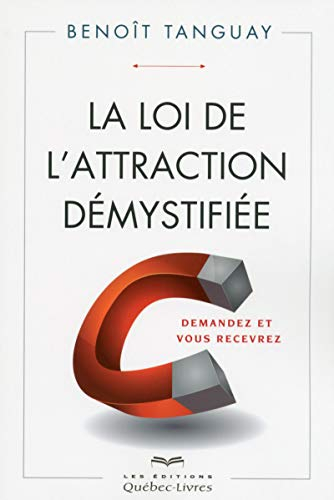 La loi de l'attraction démystifiée : demandez et vous recevrez