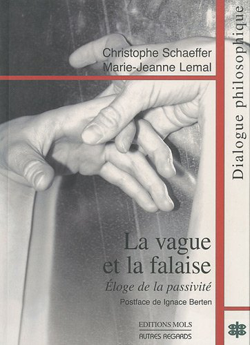 La vague et la falaise : éloge de la passivité : dialogue philosophique