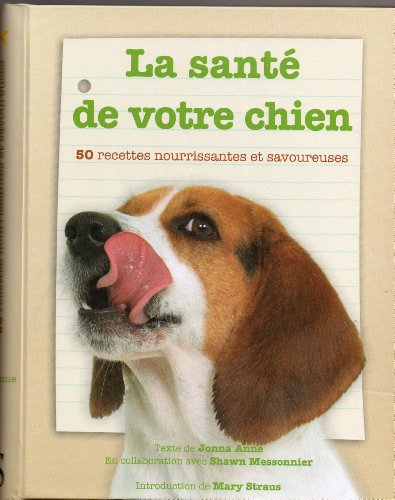 La santé de votre chien : 50 recettes nourrissantes et savoureuses