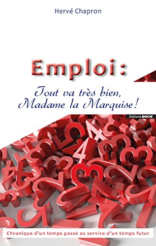 Emploi : tout va très bien, Madame la Marquise : chronique d'un temps passé au service d'un temps fu