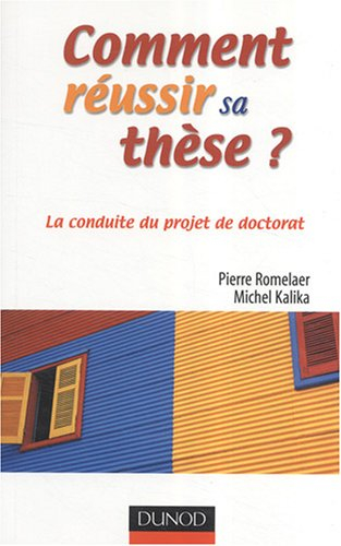 Comment réussir sa thèse ? : la conduite du projet de doctorat