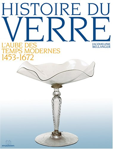 Histoire du verre. Vol. 3. L'aube des temps modernes, 1453-1672