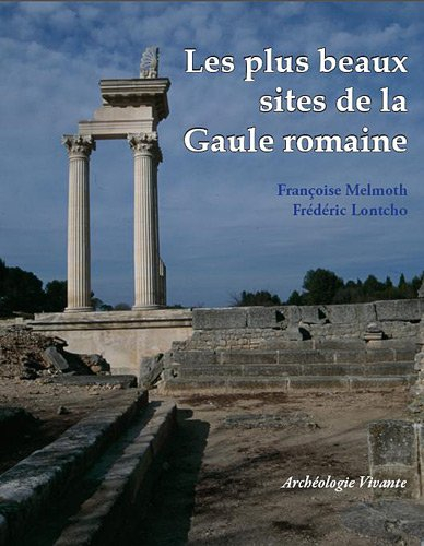 Les plus beaux sites de la Gaule romaine : vestiges archéologiques romains en France