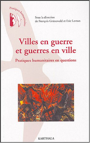 Villes en guerre et guerres en ville : pratiques humanitaires en questions