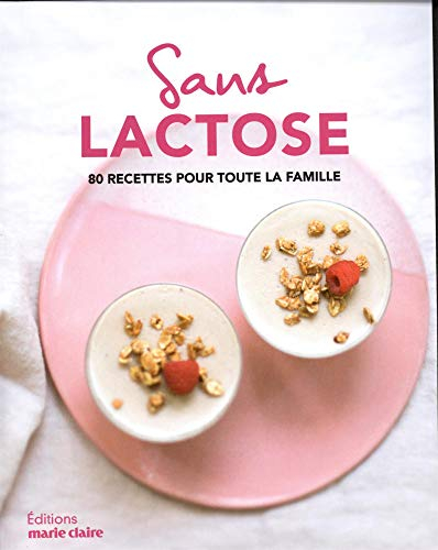 Sans lactose : 80 recettes pour toute la famille