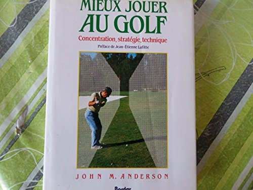 Mieux jouer au golf : concentration, stratégie, technique