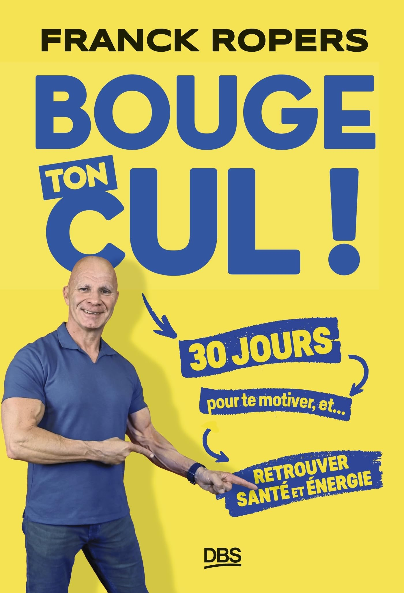 Bouge ton cul ! : 30 jours pour te motiver, et... retrouver santé et énergie