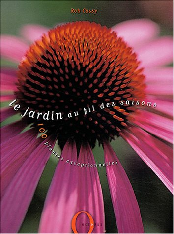 Le jardin au fil des saisons : 100 plantes exceptionnelles