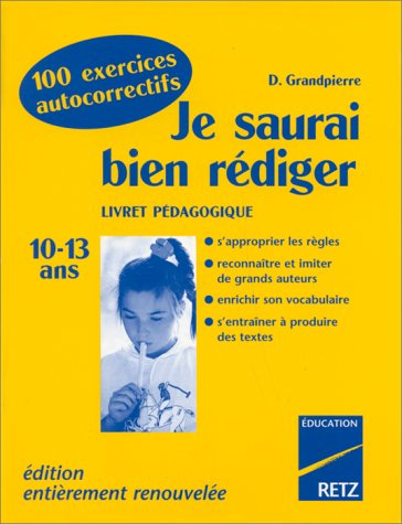 Je saurai bien rédiger : 10-13 ans : 100 exercices autocorrectifs