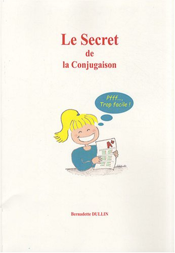 Le secret de la conjugaison ou La conjugaison, pfff..., trop facile !