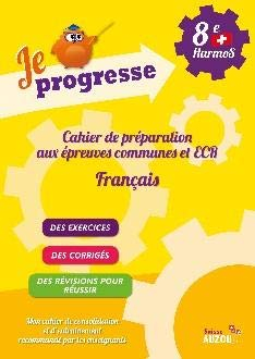 Je progresse : Cahier de préparation aux épreuves communes et ECR de Français (8ème HarmoS)