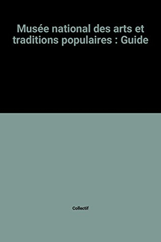 Musée national des arts et traditions populaires : guide