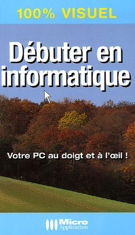 Débuter en informatique : votre PC au doigt et à l'oeil !