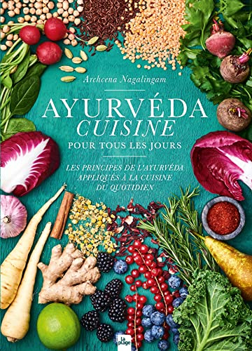 Ayurvéda cuisine pour tous les jours : les principes de l'ayurvéda appliqués à la cuisine du quotidi