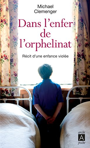 Dans l'enfer de l'orphelinat : récit d'une enfance violée