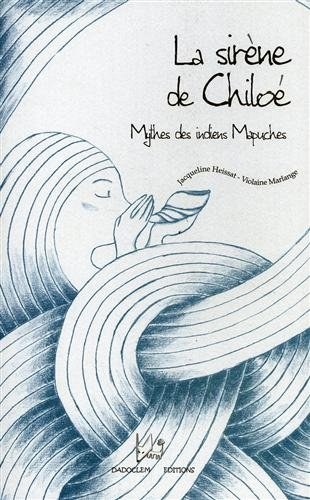 La sirène de Chiloé : mythes des Indiens Mapuches