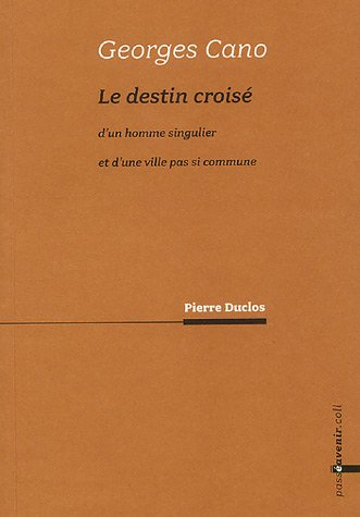 Georges Cano : le destin croisé d'un homme singulier et d'une ville pas si commune