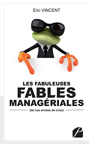 Les Fabuleuses Fables Managériales de nos années de crise
