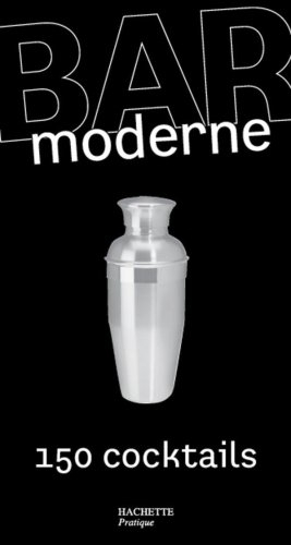 Bar moderne : 150 cocktails