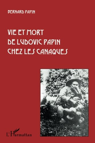 Vie et mort de Ludovic Papin chez les Canaques