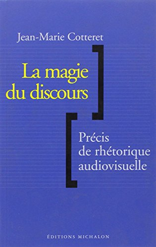 La magie du discours : précis de rhétorique audiovisuelle