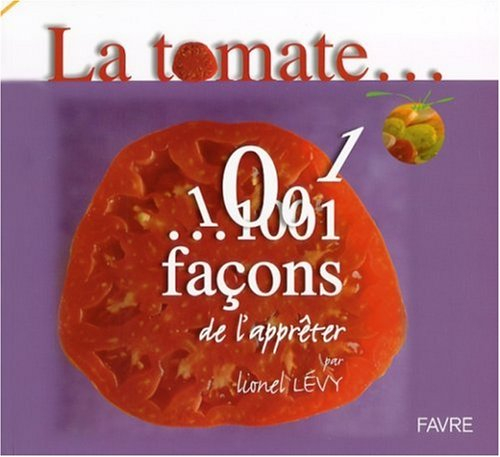 La tomate... : 1.001 façons de l'apprêter