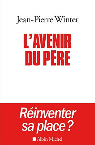 L'avenir du père : réinventer sa place ?. Entre l'éthique et la pratique