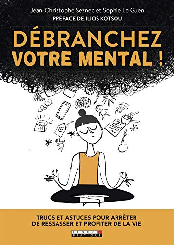 Débranchez votre mental ! : trucs et astuces pour arrêter de ressasser et profiter de la vie