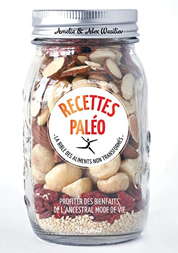 Recettes paléo : la bible des aliments non transformés : profiter des bienfaits de l'ancestral mode 