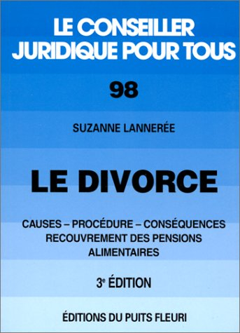 Le divorce : causes, procédure, conséquences, recouvrement des pensions alimentaires