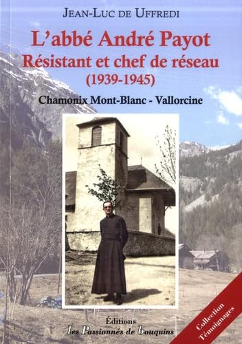 L'abbé André Payot : résistant et chef de réseau (1939-1945) : Chamonix Mont-Blanc-Vallorcine