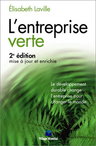 L'entreprise verte : le développement durable change l'entreprise pour changer le monde