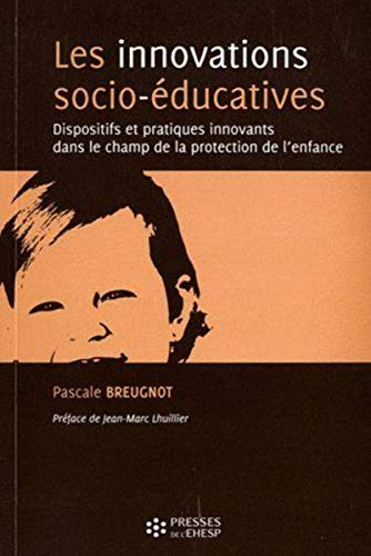 Les innovations socio-éducatives : dispositifs et pratiques innovants dans le champ de la protection