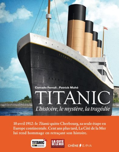 Titanic : l'histoire, le mystère, la tragédie