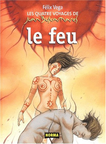 Les quatre voyages de Juan Buscamares. Vol. 4. Le feu