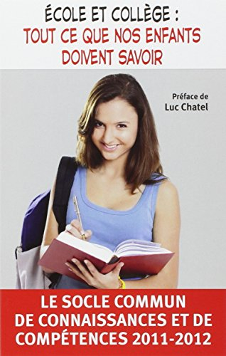 Ecole et collège : tout ce que nos enfants doivent savoir : le socle commun de connaissances et de c