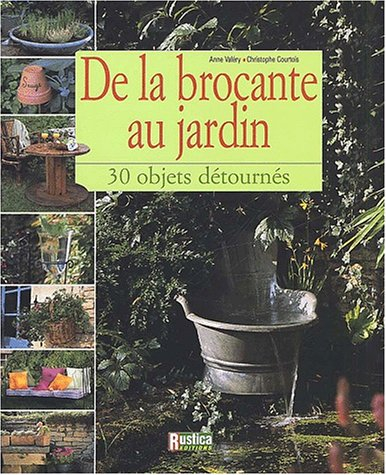 De la brocante au jardin : 30 objets détournés