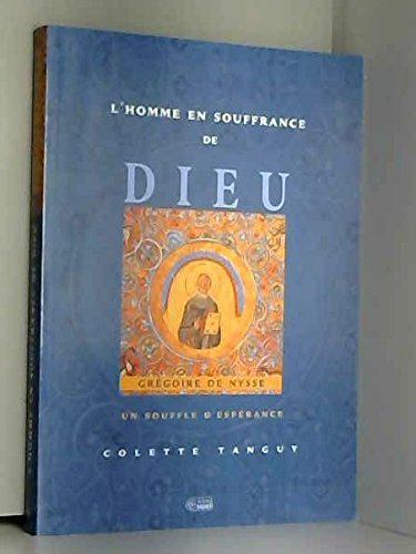 L'Homme en souffrance de Dieu : Grégoire de Nysse..
