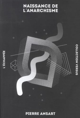 Naissance de l'anarchisme : esquisse d'une explication sociologique du proudhonisme