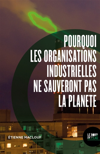 Pourquoi les organisations industrielles ne sauveront pas la planète ou L'anti manuel du développeme