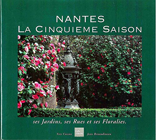 nantes, la cinquième saison : ses jardins, ses rues et ses floralies