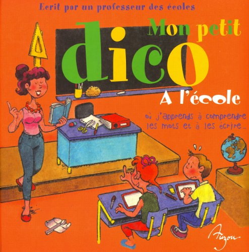 Mon p'tit dico à l'école : où j'apprends à comprendre les mots et à les écrire...