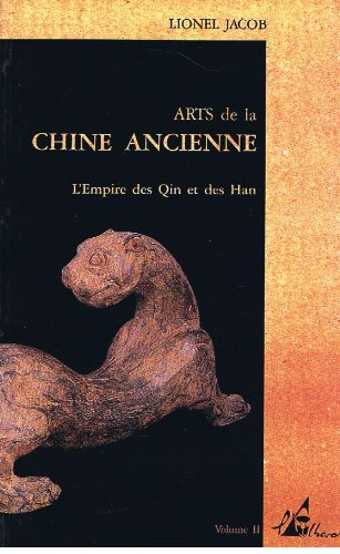 Arts de la Chine ancienne. Vol. 2. L'Empire des Qin et des Han
